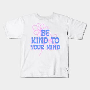 Be Kind To Your Mind mental health Kids T-Shirt